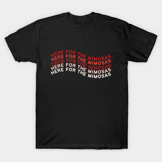 Here for the Mimosas T-Shirt by kennaplate